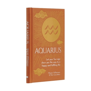 Hardcover Aquarius: Let Your Sun Sign Show You the Way to a Happy and Fulfilling Life Book