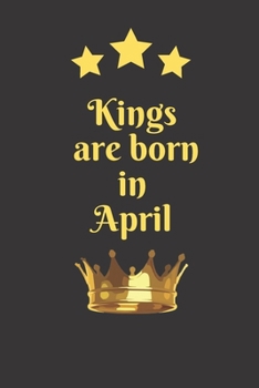 Paperback Kings Are Born In April: Birthday Months Themed Notebook for Daily Journal, Diary, and Gift Wide Ruled Paper ( 6 x 9 120 pages ) Book