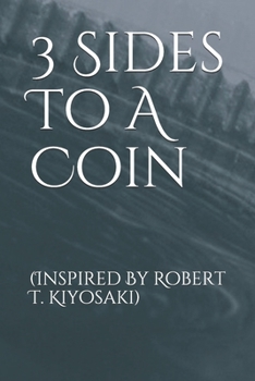 Paperback 3 Sides To A Coin: (Inspired By Robert T. Kiyosaki) Book