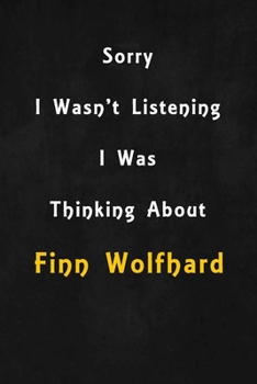 Paperback Sorry I wasn't listening, I was thinking about Finn Wolfhard: 6x9 inch lined Notebook/Journal/Diary perfect gift for all men, women, boys and girls wh Book