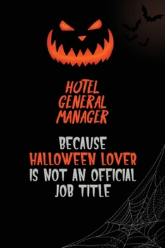 Hotel General Manager Because Halloween Lover Is Not An Official Job Title: 6x9  120 Pages Halloween Special Pumpkin Jack O'Lantern Blank Lined Paper Notebook Journal