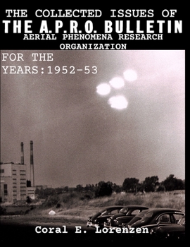 Paperback The Collected Issues of THE A.P.R.O BULLETIN AERIAL PHENOMENA RESEARCH ORGANIZATION For The Years: 1952-53 Book