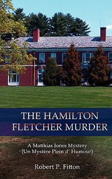 Paperback The Hamilton Fletcher Murder: A Matthias Jones Mystery (Un Mystere Plein D' Humour) Book