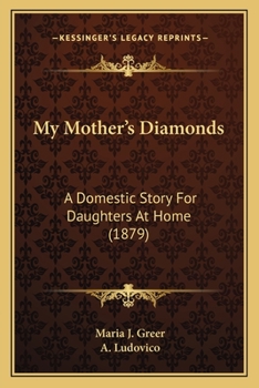 Paperback My Mother's Diamonds: A Domestic Story For Daughters At Home (1879) Book