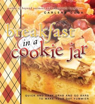 Paperback Breakfast in a Cookie Jar: Quick and Easy Grab and Go Bars to Make Your Day Yummier Book