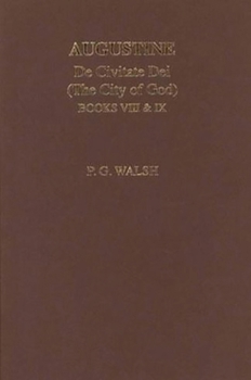 Augustine: de Civitate Dei the City of God Books VIII and IX