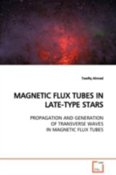 Paperback Magnetic Flux Tubes in Late-Type Stars Propagation and Generation of Transverse Waves in Magnetic Flux Tubes Book