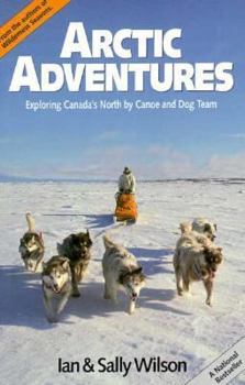 Paperback Arctic Adventures: Exploring Canada's North by Canoe and Dog Team Book
