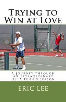 Paperback Trying to Win at Love: A journey through an extraordinary USTA tennis season Book