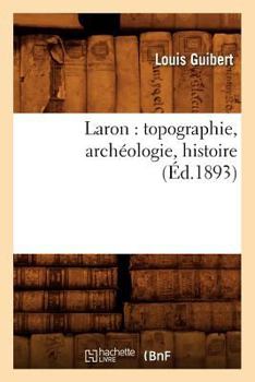 Paperback Laron: Topographie, Archéologie, Histoire (Éd.1893) [French] Book