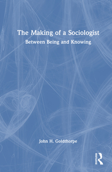 Hardcover The Making of a Sociologist: Between Being and Knowing Book