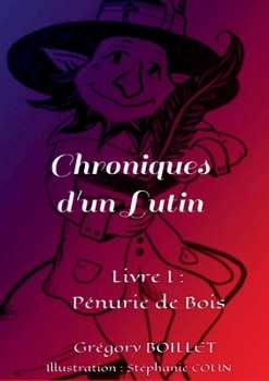 Paperback Chroniques d'un Lutin: Livre I: Pénurie de Bois [French] Book