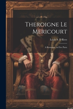Paperback Theroigne Le Mericourt: A Romance, in Five Parts Book