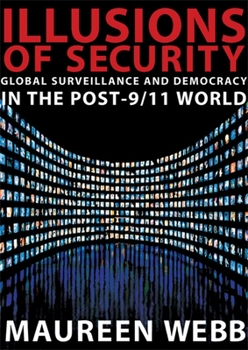 Paperback Illusions of Security: Global Surveillance and Democracy in the Post-9/11 World Book