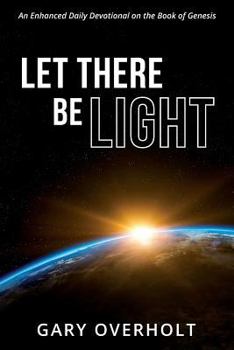 Paperback Let There Be Light: An Enhanced Daily Devotional on the Book of Genesis Book