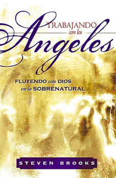 Paperback Trabajando Con Los Angeles: Fluyendo Con Dios En Lo Sobrenatural [Spanish] Book