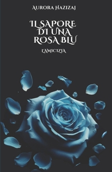 Paperback Il sapore di una rosa blu. L'amicizia. [Italian] Book