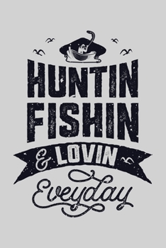 Paperback Huntin Fishin and Lovin Everyday: Hunting Lined Notebook, Journal, Organizer, Diary, Composition Notebook, Gifts for Hunters Book