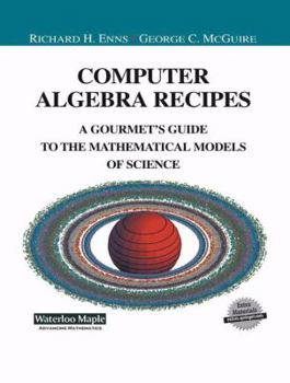 Hardcover Computer Algebra Recipes: A Gourmet's Guide to the Mathematical Models of Science Book