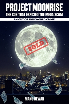 Project Moon Rise: The Con That Exposed the Mega Scam An Out Of This World Crime!