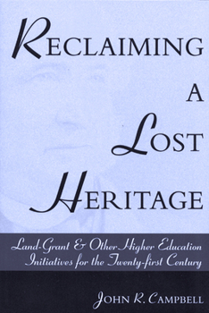 Paperback Reclaiming a Lost Heritage: Land Grant & Other Higher Education Initiatives for the Twenty-First Century Book