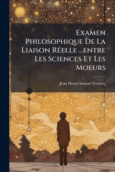 Paperback Examen Philosophique De La Liaison Réelle ...entre Les Sciences Et Les Moeurs Book