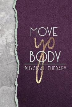 Move Yo Body Physical Therapy: A Funny Notebook for PTs And Assistants