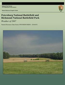 Paperback Petersburg National Battlefield and Richmond National Battlefield Park: Weather of 2007: Natural Resource Data Series NPS/MIDN/NRDS?2010/051 Book