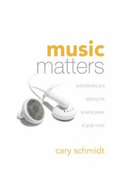 Paperback Music Matters: Understanding and Applying the Amazing Power of Godly Music Book