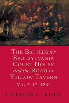 Hardcover Battles for Spotsylvania Court House and the Road to Yellow Tavern, May 7-12, 1864 Book