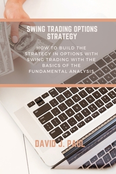 Swing Trading Options Strategy: How to build the strategy in options with swing trading with the basics of the fundamental analysis