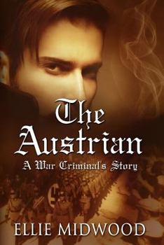 The Austrian: A War Criminal's Story 1 - Book #1 of the Austrian