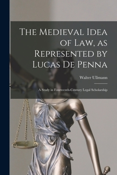 Paperback The Medieval Idea of Law, as Represented by Lucas De Penna: a Study in Fourteenth-century Legal Scholarship Book