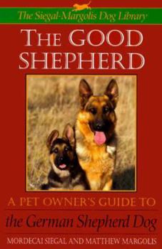 Hardcover The Good Shepherd: Pet Owner's Guide to the German Shepherd Dog Series: The S-M Dog Library Book