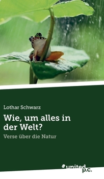 Hardcover Wie, um alles in der Welt?: Verse über die Natur [German] Book