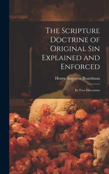 Hardcover The Scripture Doctrine of Original Sin Explained and Enforced: In Two Discourses Book