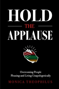 Paperback Hold The Applause: Overcoming People Pleasing and Living Unapologetically Book
