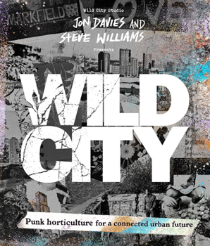Hardcover Wild City: Punk Horticulture for a Connected Urban Future Book