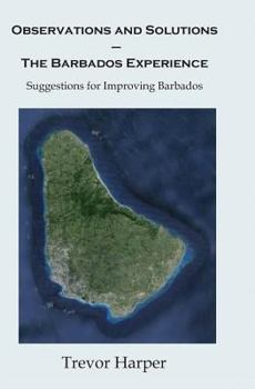 Paperback Observations and Solutions ? The Barbados Experience: Suggestions for Improving Barbados Book