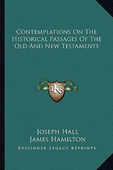 Paperback Contemplations On The Historical Passages Of The Old And New Testaments Book