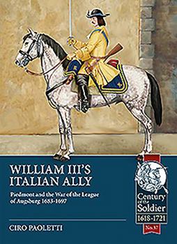 William III's Italian Ally: Piedmont and the War of the League of Augsburg 1683-1697 - Book  of the Century of the Soldier