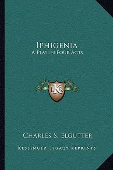 Paperback Iphigenia: A Play In Four Acts Book