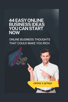 Paperback 44 Easy Online Business Ideas You Can Start Now: online business thoughts that could make you rich Book