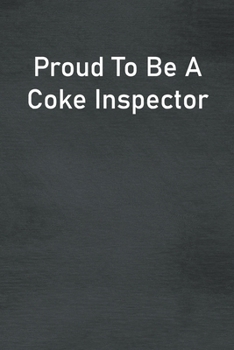 Paperback Proud To Be A Coke Inspector: Lined Notebook For Men, Women And Co Workers Book