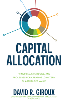 Hardcover Capital Allocation: Principles, Strategies, and Processes for Creating Long-Term Shareholder Value Book