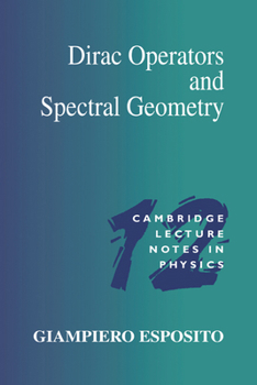 Dirac Operators and Spectral Geometry (Cambridge Lecture Notes in Physics) - Book #12 of the Cambridge Lecture Notes in Physics