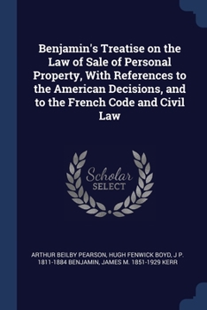 Paperback Benjamin's Treatise on the Law of Sale of Personal Property, With References to the American Decisions, and to the French Code and Civil Law Book