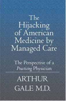 Paperback The Hijacking of American Medicine by Managed Care.: The Perspective of a Practicing Physician Book