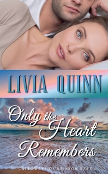 Only the Heart Remembers - Book #3 of the Calloways of Rainbow Bayou