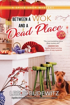 Between a Wok and a Dead Place - Book #7 of the A Spice Shop Mystery
